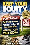 Keep Your Equity: How to Sell Your Home Without an Agent Using the MLS (FSBO) and Keep Your $10,000–$30,000+ in Commission