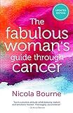 The Fabulous Woman's Guide Through Cancer: A Lifestyle Guide to Help you Through