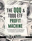 The QQQ and TQQQ ETF Profit Machine: A Roadmap for Trading and Investing in Cutting-Edge AI-Focused Tech Titans