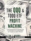 The QQQ and TQQQ ETF Profit Machine: A Roadmap for Trading and Investing in Cutting-Edge AI-Focused Tech Titans