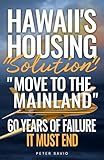 Hawaii's Housing "Solution" "Move to the Mainland": 60 Years of Failure, It Must End