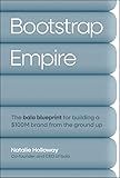 Bootstrap Empire: The Bala Blueprint for Building a $100M Brand from the Ground Up