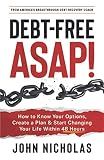 Debt-Free ASAP!: How to Know Your Options, Create a Plan & Start Changing Your Life Within 48 Hours