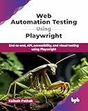 Web Automation Testing Using Playwright: End-to-end, API, accessibility, and visual testing using Playwright (English Edition)