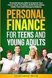 Personal Finance for Teens and Young Adults: Financial Literacy Skills To Empower Your Future, Crush Your Debt & Build Smart Money Habits That Instill Lifelong Confidence
