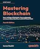Mastering Blockchain: Inner workings of blockchain, from cryptography and decentralized identities, to DeFi, NFTs and Web3, 4th Edition