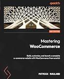 Mastering WooCommerce: Build, customize, and launch a complete e-commerce website with WooCommerce from scratch