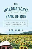 The International Bank of Bob: Connecting Our Worlds One $25 Kiva Loan at a Time