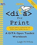 DITA for Print: A DITA Open Toolkit Workbook, Second Edition