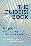 The Guide(s) Book: Mapping Out Life’s Journey with Spirit by Your Side
