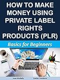 How to Make Money Using Private Label Rights Products (PLR): Basics for Beginners (Marketing Matters)