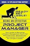 Being an Effective Project Manager: Your Guide to Becoming a Project Management Rock Star: Best Practices, Methodology, and Success Principles for a ... (Project Management by Ready Set Agile)
