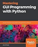Mastering GUI Programming with Python: Develop impressive cross-platform GUI applications with PyQt
