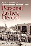 Personal Justice Denied: Report of the Commission on Wartime Relocation and Internment of Civilians