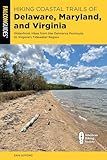 Hiking Coastal Trails of Delaware, Maryland, and Virginia: Waterfront Hikes from the Delmarva Peninsula to Virginia's Tidewater Region
