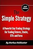 The Simple Strategy - A Powerful Day Trading Strategy For Trading Futures, Stocks, ETFs and Forex