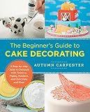 Beginner's Guide to Cake Decorating: A Step-by-Step Guide to Decorate with Frosting, Piping, Fondant, and Chocolate and More (New Shoe Press)