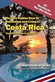 The New Golden Door to Retirement and Living in Costa Rica: The Official Guide to Relocation to Costa Rica