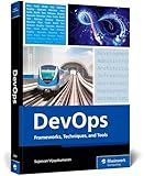 DevOps: Frameworks, Techniques, and Tools – A DevOps Guide That Will Transform Your Development Lifecycle with Practical Strategies, Real-World ... Essential DevOps Tools (Rheinwerk Computing)
