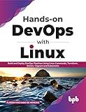 Hands-on DevOps with Linux: Build and Deploy DevOps Pipelines Using Linux Commands, Terraform, Docker, Vagrant, and Kubernetes (English Edition)