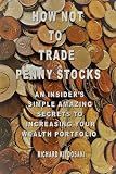 HOW NOT TO TRADE PENNY STOCKS: AN INSIDER’S SIMPLE AMAZING SECRETS TO INCREASING YOUR WEALTH PORTFOLIO
