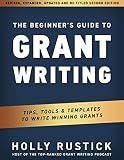 The Beginner's Guide to Grant Writing: Tips, Tools, & Templates to Write Winning Grants