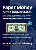Paper Money of the United States: A Complete Illustrated Guide With Valuations