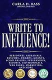 Write to Influence!: Personnel Appraisals, Resumes, Awards, Grants, Scholarships, Internships, Reports, Bid Proposals, Web Pages, Marketing, and More