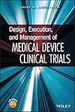 Design, Execution, and Management of Medical Device Clinical Trials