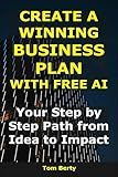 Create a Winning Business Plan With Free AI: Your Step-by-Step Path from Idea to Impact (AI for Entrepreneurs)