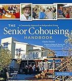 The Senior Cohousing Handbook: A Community Approach to Independent Living, 2nd Edition