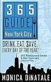 365 Guide New York City: Drink. Eat. Save. Every Day of the Year - A Guide to New York City Restaurants and Bars
