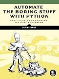 Automate the Boring Stuff with Python: Practical Programming for Total Beginners