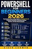 PowerShell for Beginners 2026: The Complete Step-by-Step Guide to PowerShell 7.6 LTS (The Beginner's Tech Library Book 2)