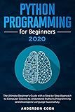 Python Programming for Beginners: The Ultimate Beginner's Guide with a Step-by-Step Approach to Computer Science to Understand Python’s Programming and Developers’ Language Successfully