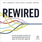 Rewired: The McKinsey Guide to Outcompeting in the Age of Digital and AI