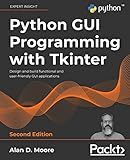 Python GUI Programming with Tkinter: Design and build functional and user-friendly GUI applications, 2nd Edition