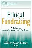 Ethical Fundraising: A Guide for Nonprofit Boards and Fundraisers (AFP Fund Development Series)