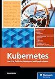 Kubernetes: Practical Guide for Developers and DevOps Teams—From Container Basics to Advanced Helm Deployments (Rheinwerk Computing)