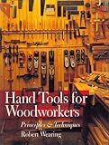 Hand Tools For Woodworkers: Principles & Techniques