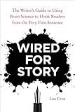 Wired for Story: The Writer's Guide to Using Brain Science to Hook Readers from the Very First Sentence