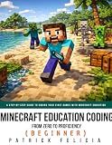 Minecraft Education Programming: From Zero to Proficiency (Beginner): A Step-by-Step Guide to Coding Your First Games with Minecraft Education