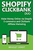 SHOPIFY CLICKBANK DUO: Make Money Online via Shopify E-commerce and Clickbank Affiliate Marketing