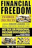 Financial Freedom Insider Secrets Using DSCR LOANS for Real Estate Investing: No Tax or Personal Income Documents Needed Long-Term & Short-Term Loans
