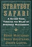 Strategy Safari: A Guided Tour Through The Wilds of Strategic Management