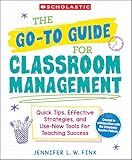 The Go-To Guide for Classroom Management: Quick Tips, Effective Strategies, and Use-Now Tools for Teaching Success