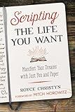 Scripting the Life You Want: Manifest Your Dreams with Just Pen and Paper