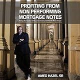 Profiting from Non-Performing Mortgage Notes: Being the Banker with Your Interest Secured by Real Estate