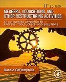 Mergers, Acquisitions, and Other Restructuring Activities: An Integrated Approach to Process, Tools, Cases, and Solutions