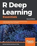R Deep Learning Essentials: A step-by-step guide to building deep learning models using TensorFlow, Keras, and MXNet, 2nd Edition